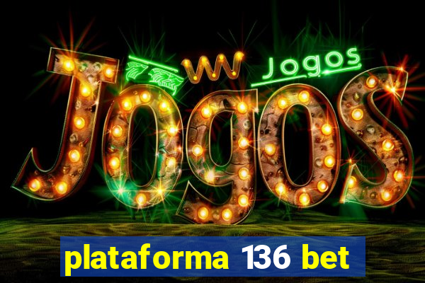 plataforma 136 bet